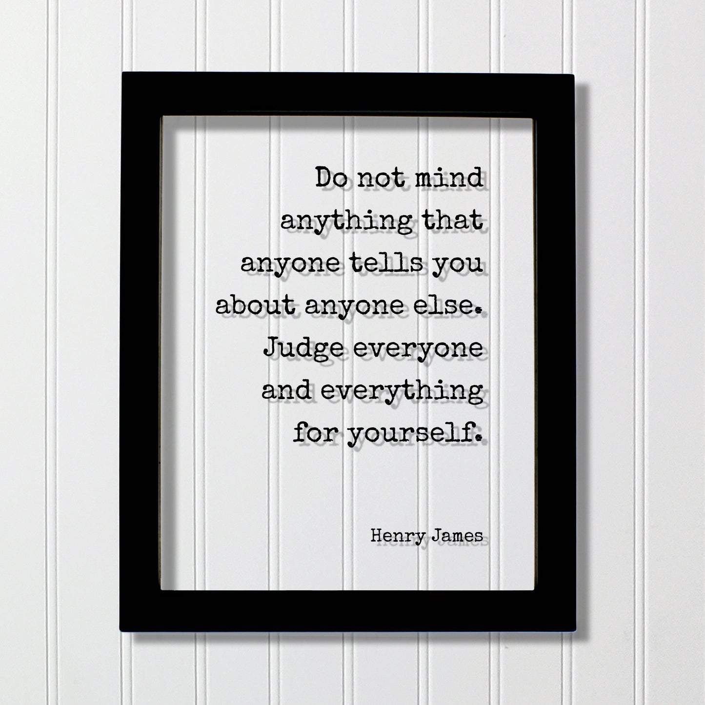Henry James - Floating Quote - Do not mind anything that anyone tells you about anyone else. Judge everyone and everything for yourself