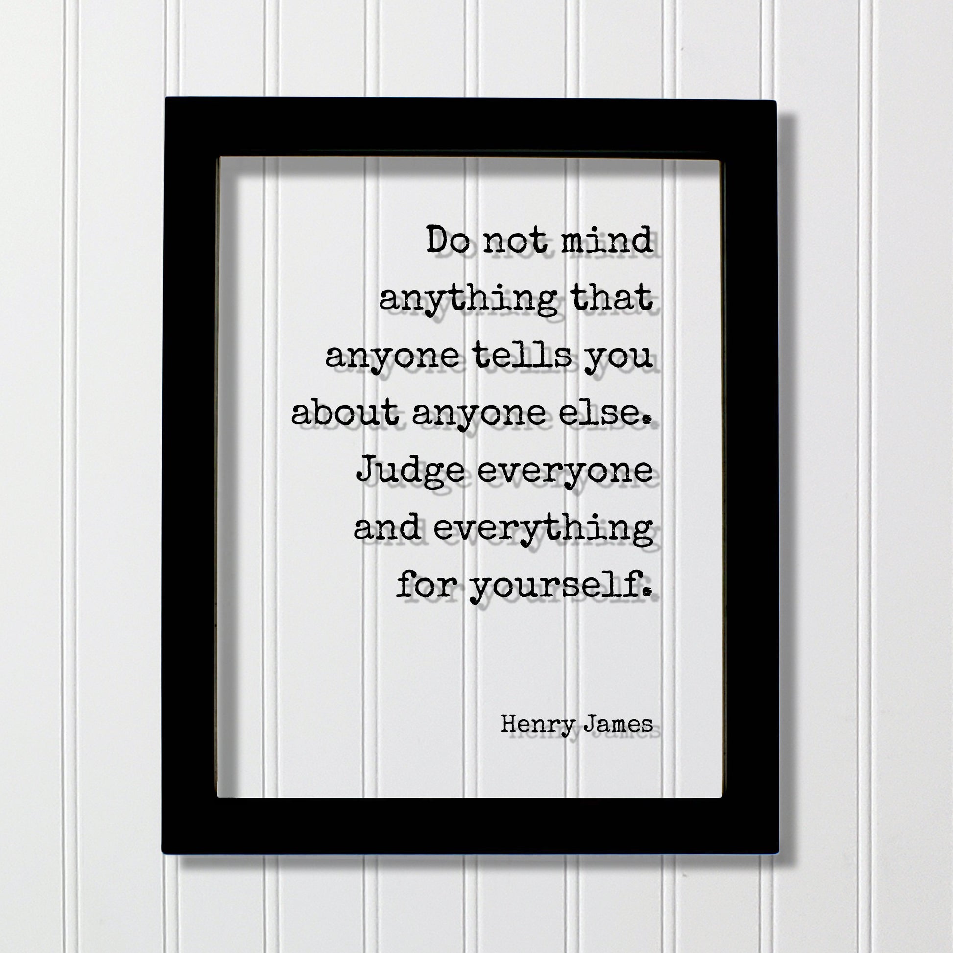 Henry James - Floating Quote - Do not mind anything that anyone tells you about anyone else. Judge everyone and everything for yourself