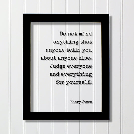 Henry James - Floating Quote - Do not mind anything that anyone tells you about anyone else. Judge everyone and everything for yourself
