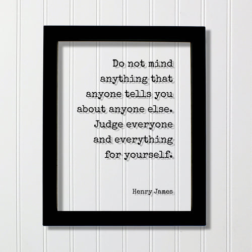 Henry James - Floating Quote - Do not mind anything that anyone tells you about anyone else. Judge everyone and everything for yourself