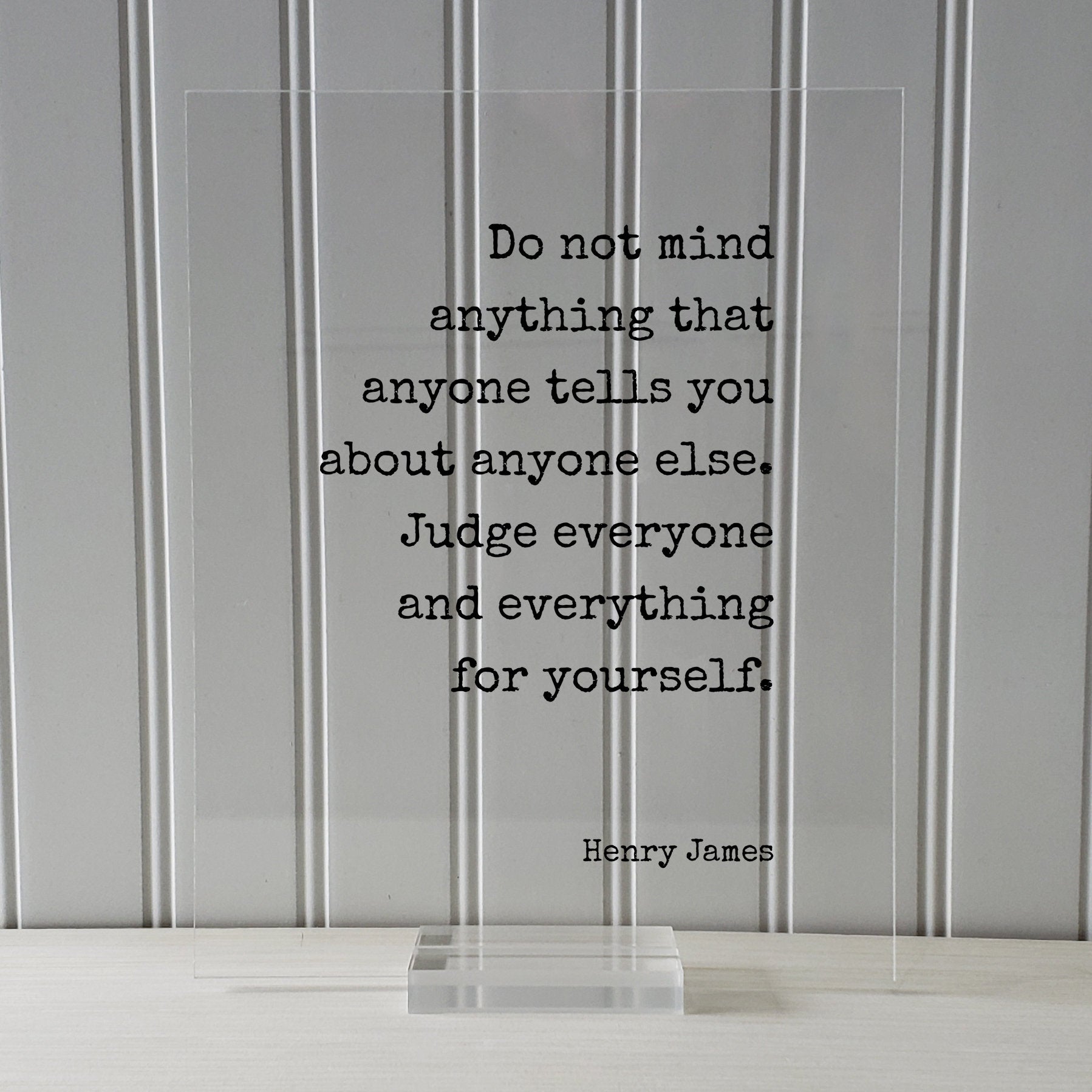 Henry James - Floating Quote - Do not mind anything that anyone tells you about anyone else. Judge everyone and everything for yourself