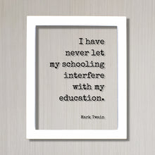Mark Twain - I have never let my schooling interfere with my education - Floating Quote - Student College Learning