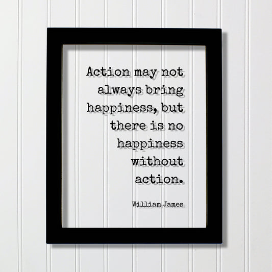 William James - Floating Quote - Action may not always bring happiness, but there is no happiness without action - Happy Take Action