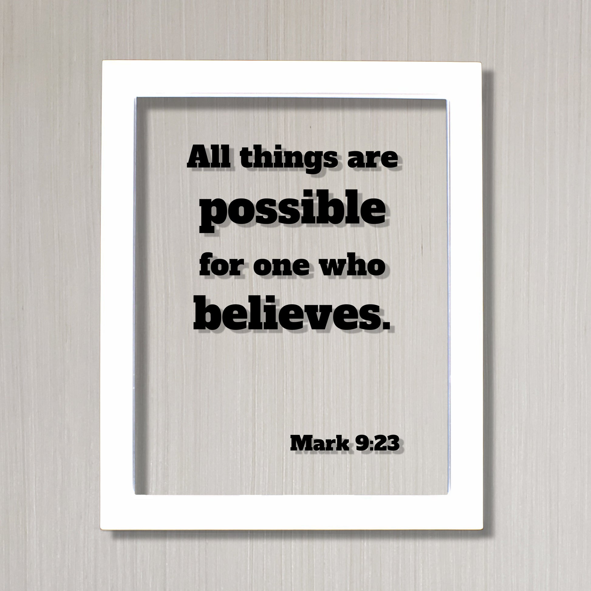 Mark 9:23 - All things are possible for one who believes. - Floating Quote Scripture Frame - Bible Verse - Christian Decor