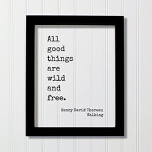 Henry David Thoreau - Walking - All good things are wild and free - Nature Lover Wilderness Environmentalist Conservation Preservation Green