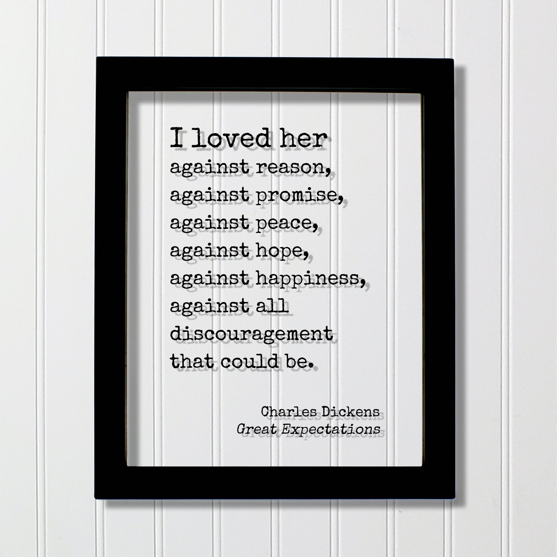 Charles Dickens - Great Expectations - I loved her against reason, promise, peace, hope, happiness, all discouragement that could be - Book