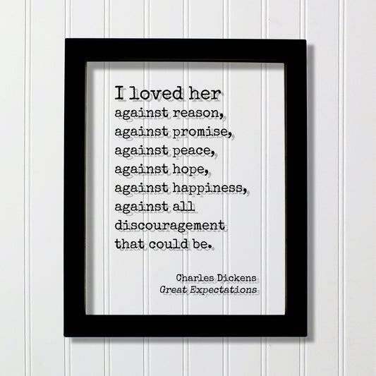 Charles Dickens - Great Expectations - I loved her against reason, promise, peace, hope, happiness, all discouragement that could be - Book