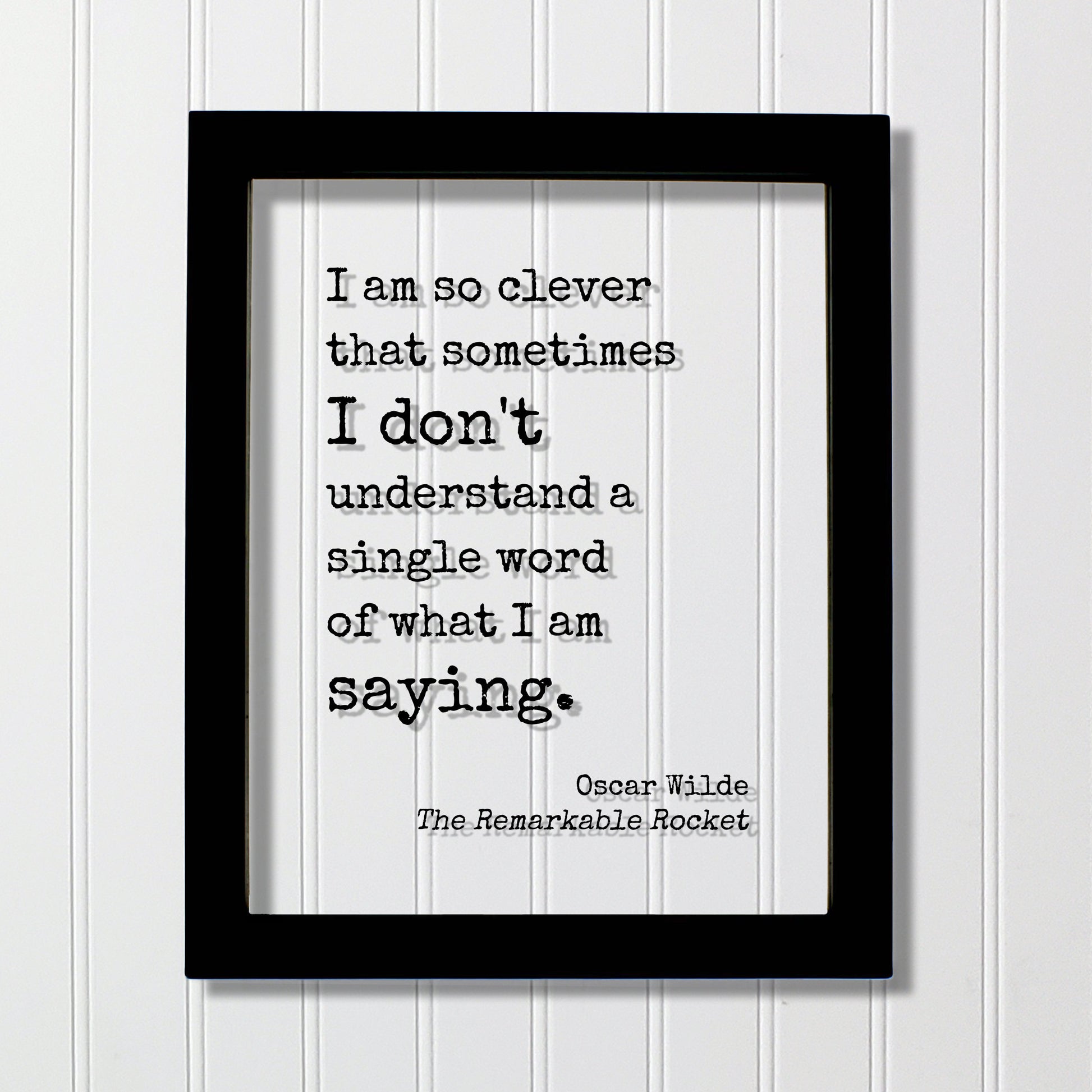 I am so clever that sometimes I don't understand a single word of what I am saying - Oscar Wilde - Funny Intelligent Educated Knowledge
