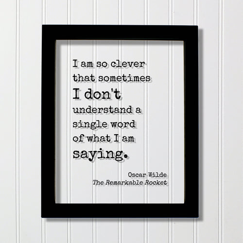 I am so clever that sometimes I don't understand a single word of what I am saying - Oscar Wilde - Funny Intelligent Educated Knowledge
