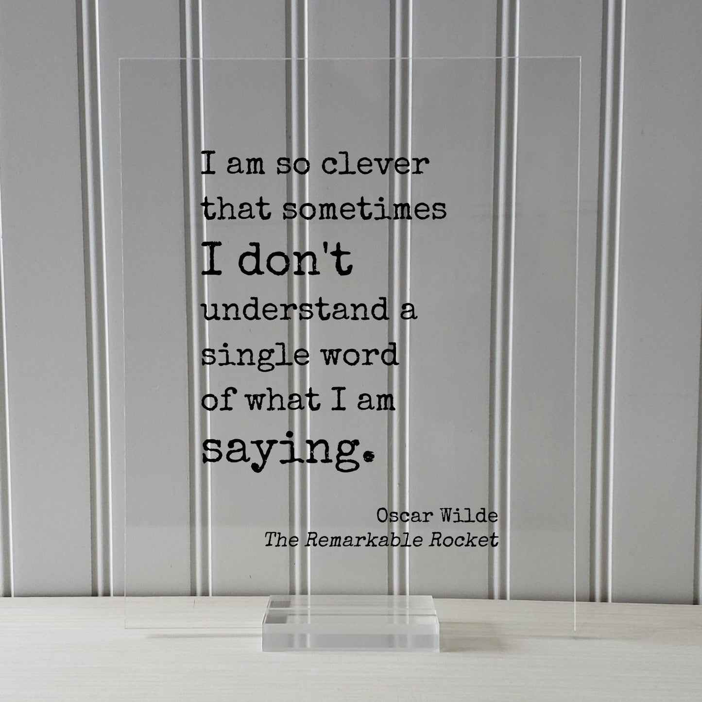 I am so clever that sometimes I don't understand a single word of what I am saying - Oscar Wilde - Funny Intelligent Educated Knowledge