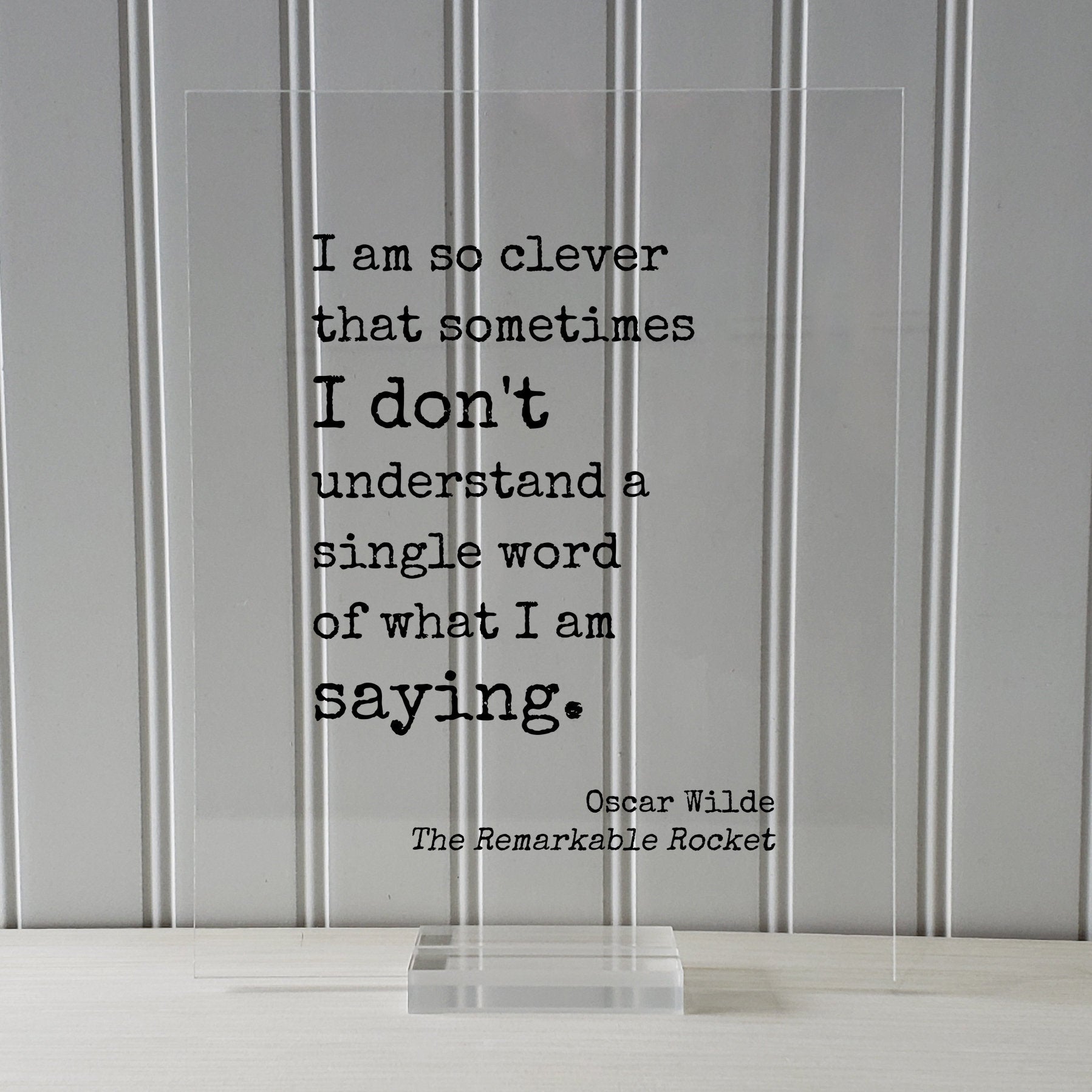 I am so clever that sometimes I don't understand a single word of what I am saying - Oscar Wilde - Funny Intelligent Educated Knowledge
