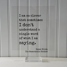 I am so clever that sometimes I don't understand a single word of what I am saying - Oscar Wilde - Funny Intelligent Educated Knowledge