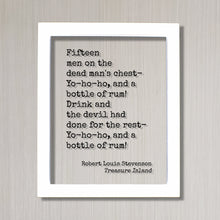 Robert Louis Stevenson - Treasure Island - Fifteen men on the dead man's chest Yo ho ho, and a bottle of rum - Pirate Song Frame Sign Plaque