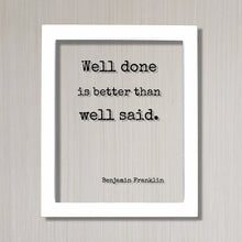 Benjamin Franklin - Floating Quote - Well done is better than well said - Modern Minimalist Ben Franklin Quote Classic Quote