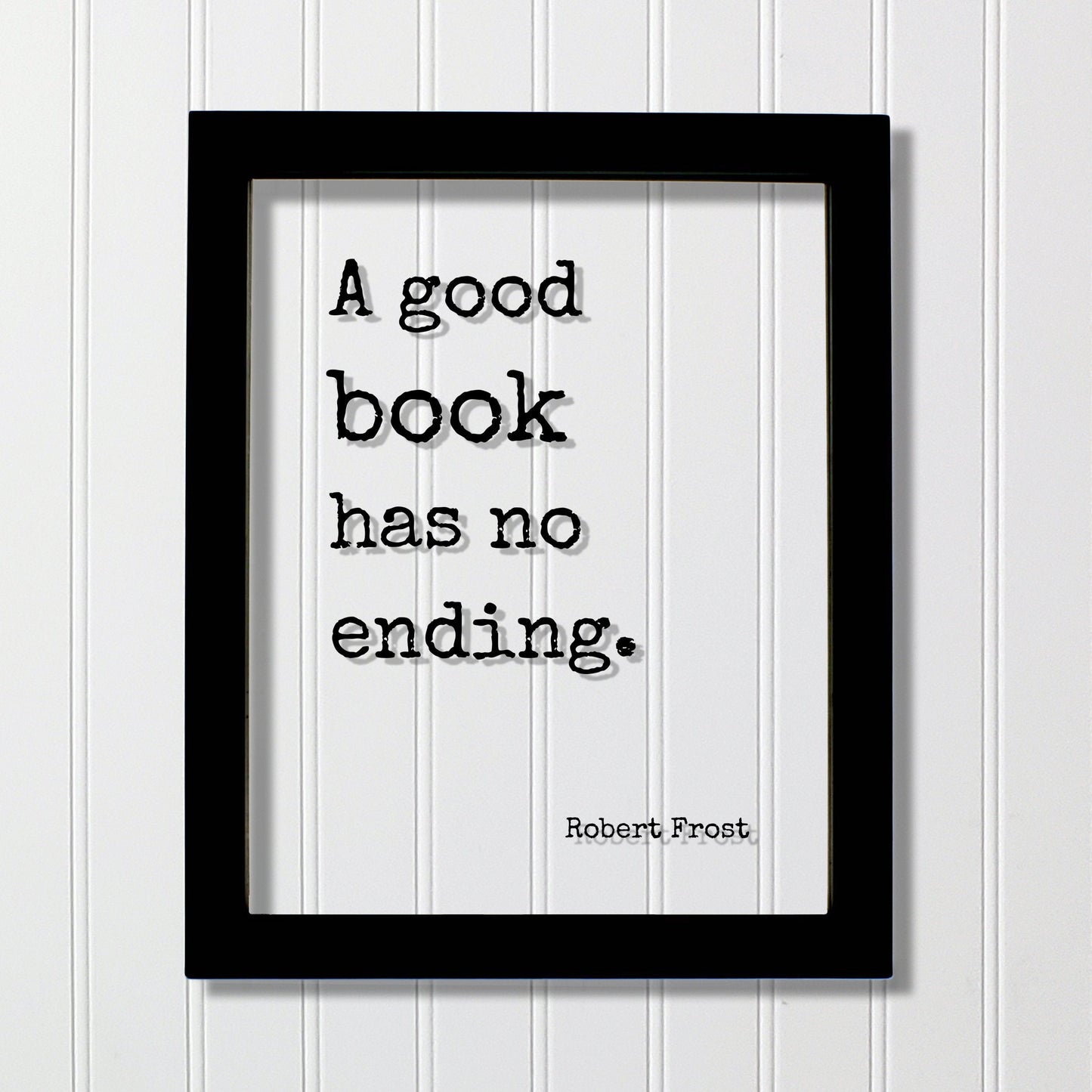 Robert Frost - Floating Quote - A good book has no ending - Book Lovers - bibliophile - book worm - Quote Art Print - Motivational