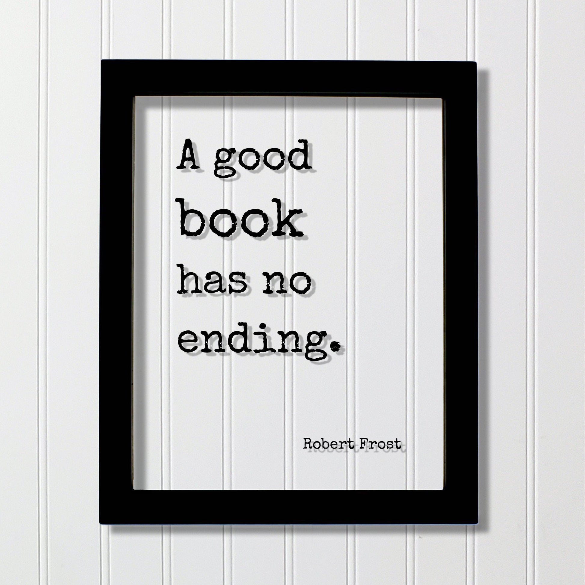 Robert Frost - Floating Quote - A good book has no ending - Book Lovers - bibliophile - book worm - Quote Art Print - Motivational