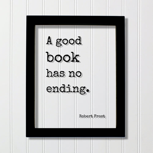 Robert Frost - Floating Quote - A good book has no ending - Book Lovers - bibliophile - book worm - Quote Art Print - Motivational