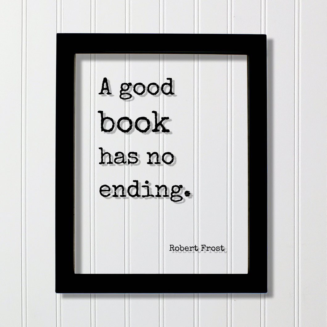 Robert Frost - Floating Quote - A good book has no ending - Book Lovers - bibliophile - book worm - Quote Art Print - Motivational