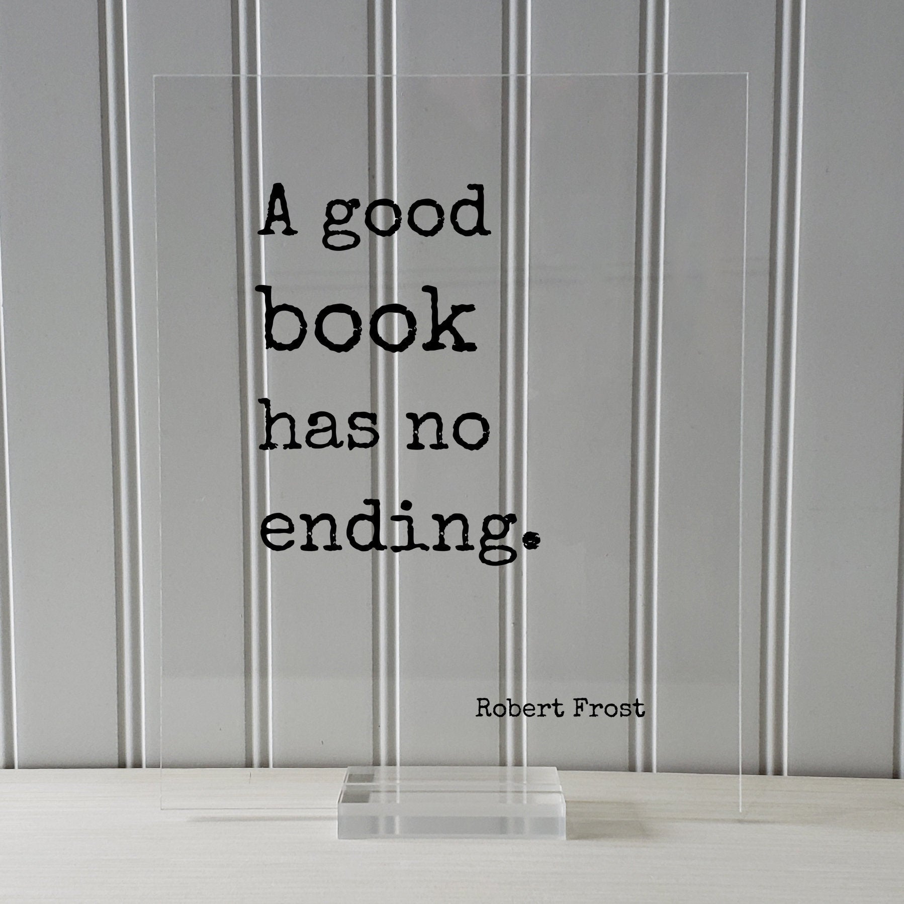 Robert Frost - Floating Quote - A good book has no ending - Book Lovers - bibliophile - book worm - Quote Art Print - Motivational