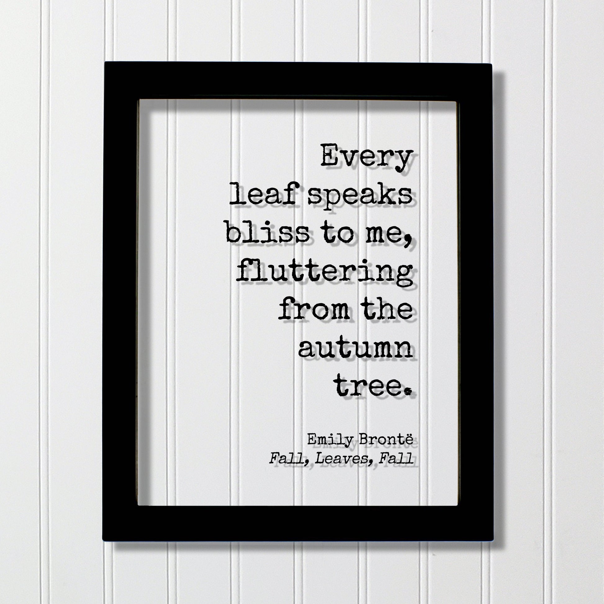 Emily Brontë - Fall, Leaves, Fall - Floating Quote - Every leaf speaks bliss to me, fluttering from the autumn tree - Harvest Bronte