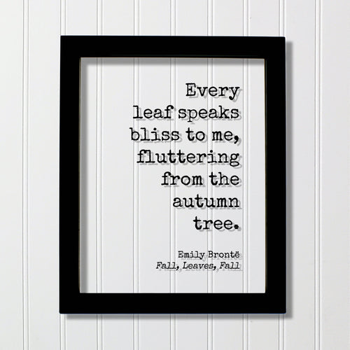 Emily Brontë - Fall, Leaves, Fall - Floating Quote - Every leaf speaks bliss to me, fluttering from the autumn tree - Harvest Bronte