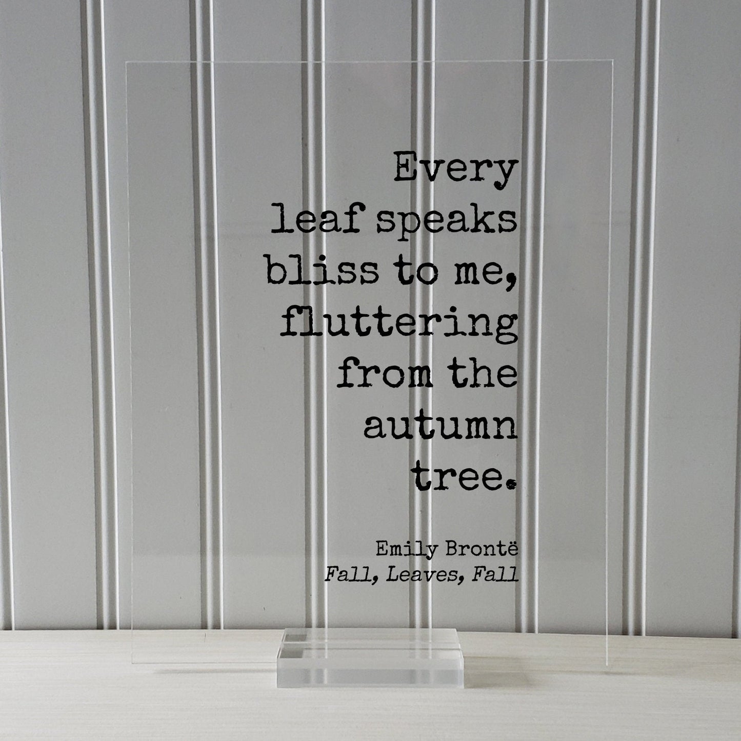 Emily Brontë - Fall, Leaves, Fall - Floating Quote - Every leaf speaks bliss to me, fluttering from the autumn tree - Harvest Bronte