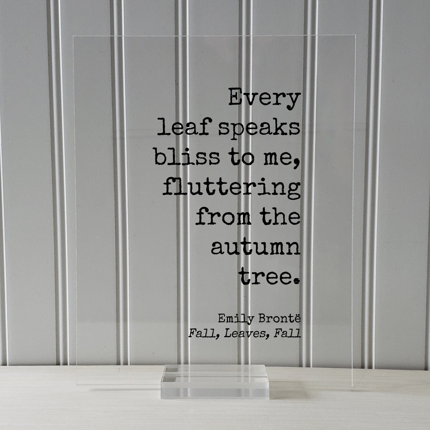 Emily Brontë - Fall, Leaves, Fall - Floating Quote - Every leaf speaks bliss to me, fluttering from the autumn tree - Harvest Bronte