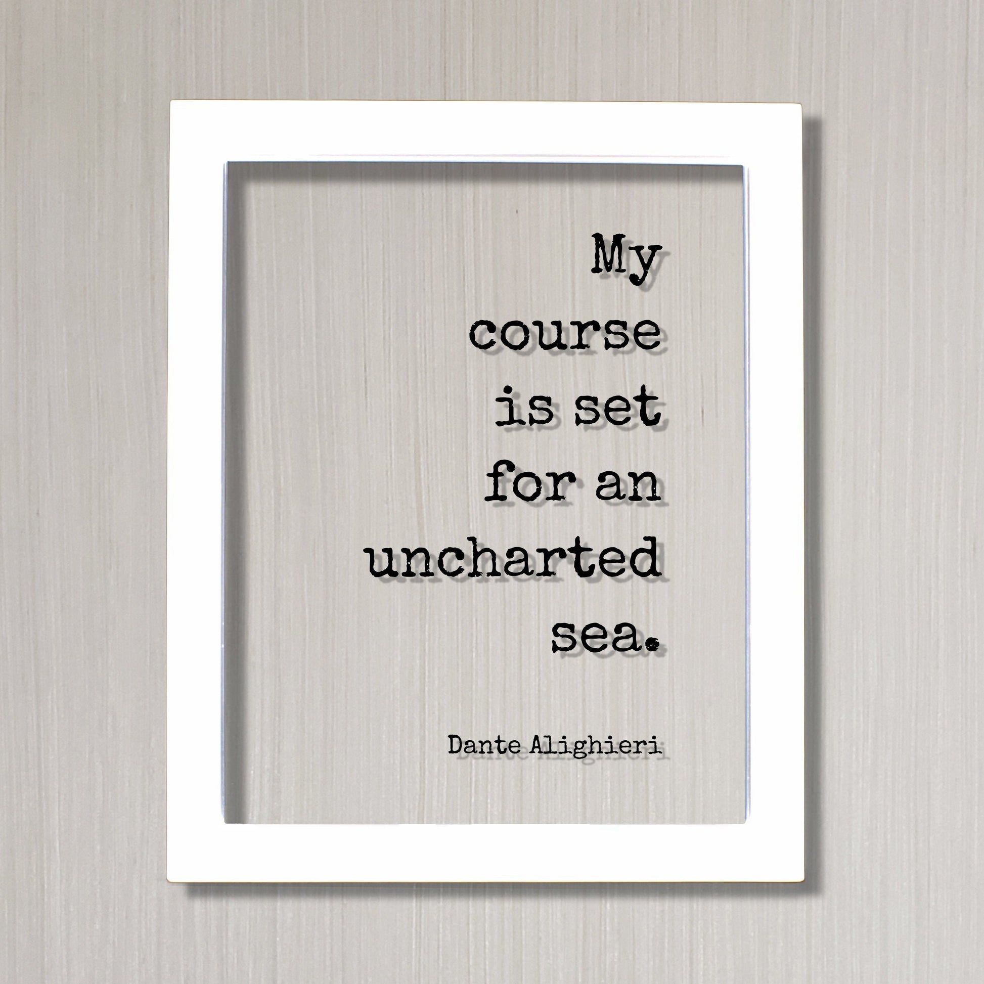 Dante Alighieri - Floating Quote - My course is set for an uncharted sea - Business Success Innovation Ingenuity Inventor Fearless