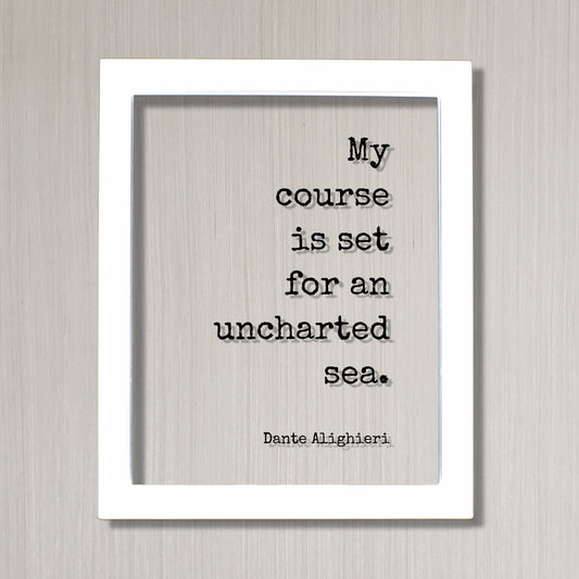 Dante Alighieri - Floating Quote - My course is set for an uncharted sea - Business Success Innovation Ingenuity Inventor Fearless