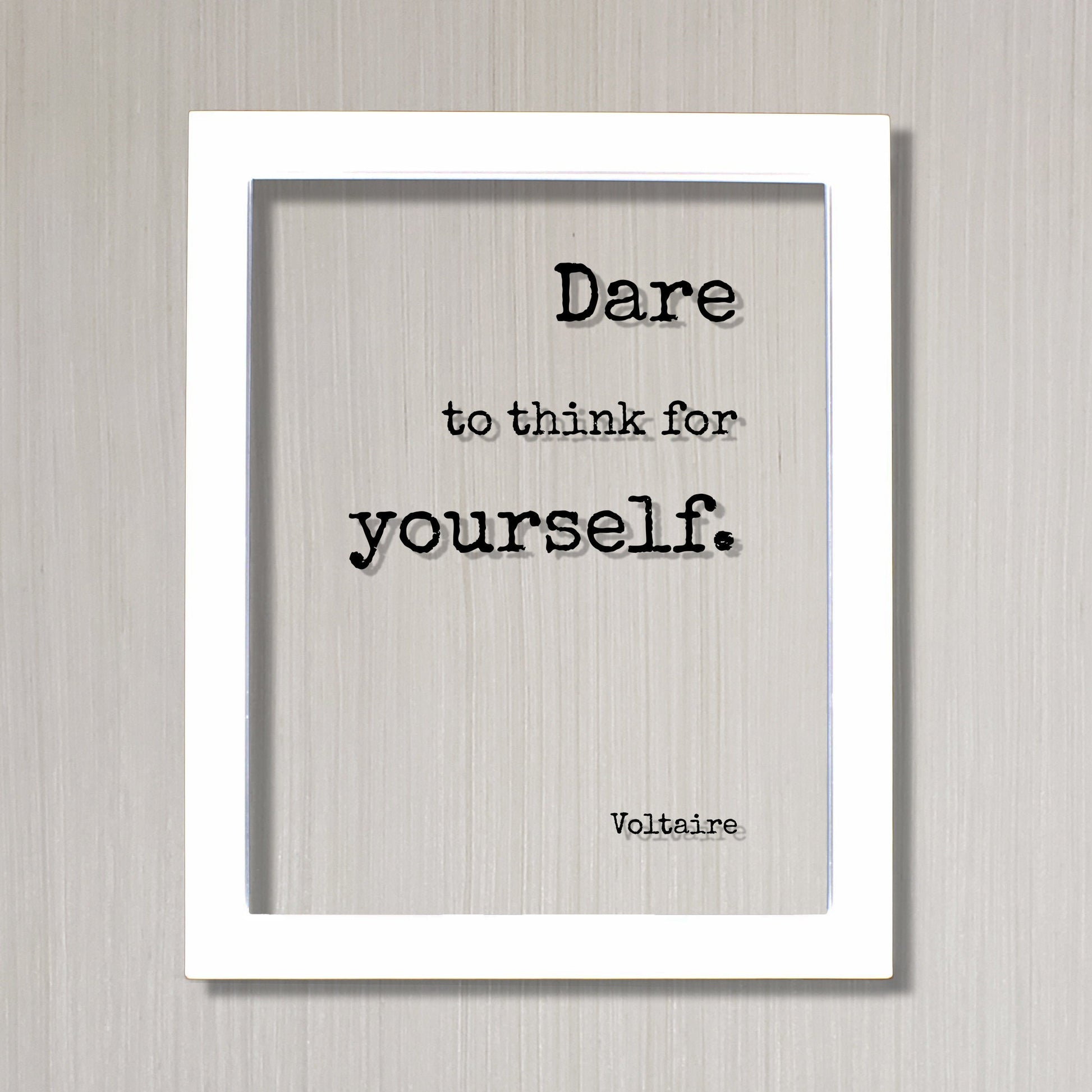 Voltaire - Floating Quote - Dare to think for yourself - Art Print - Be true to yourself Be Original Unique Authentic Different Innovative