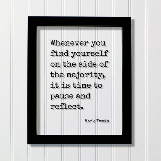 Mark Twain - Floating Quote - Whenever you find yourself on the side of the majority, it is time to pause and reflect - Be Original Unique