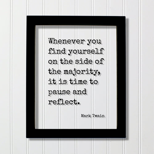 Mark Twain - Floating Quote - Whenever you find yourself on the side of the majority, it is time to pause and reflect - Be Original Unique