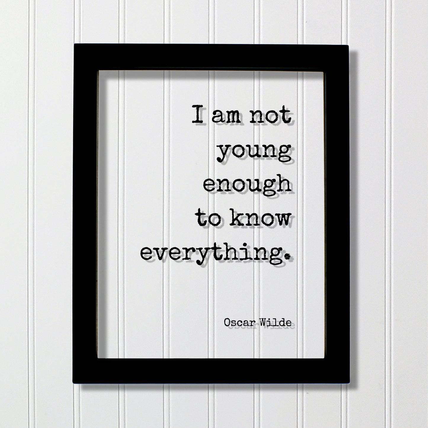 Oscar Wilde - I am not young enough to know everything - Floating Quote - Knowledge Wisdom Wise Mentor Gift Life Motivation Inspiration