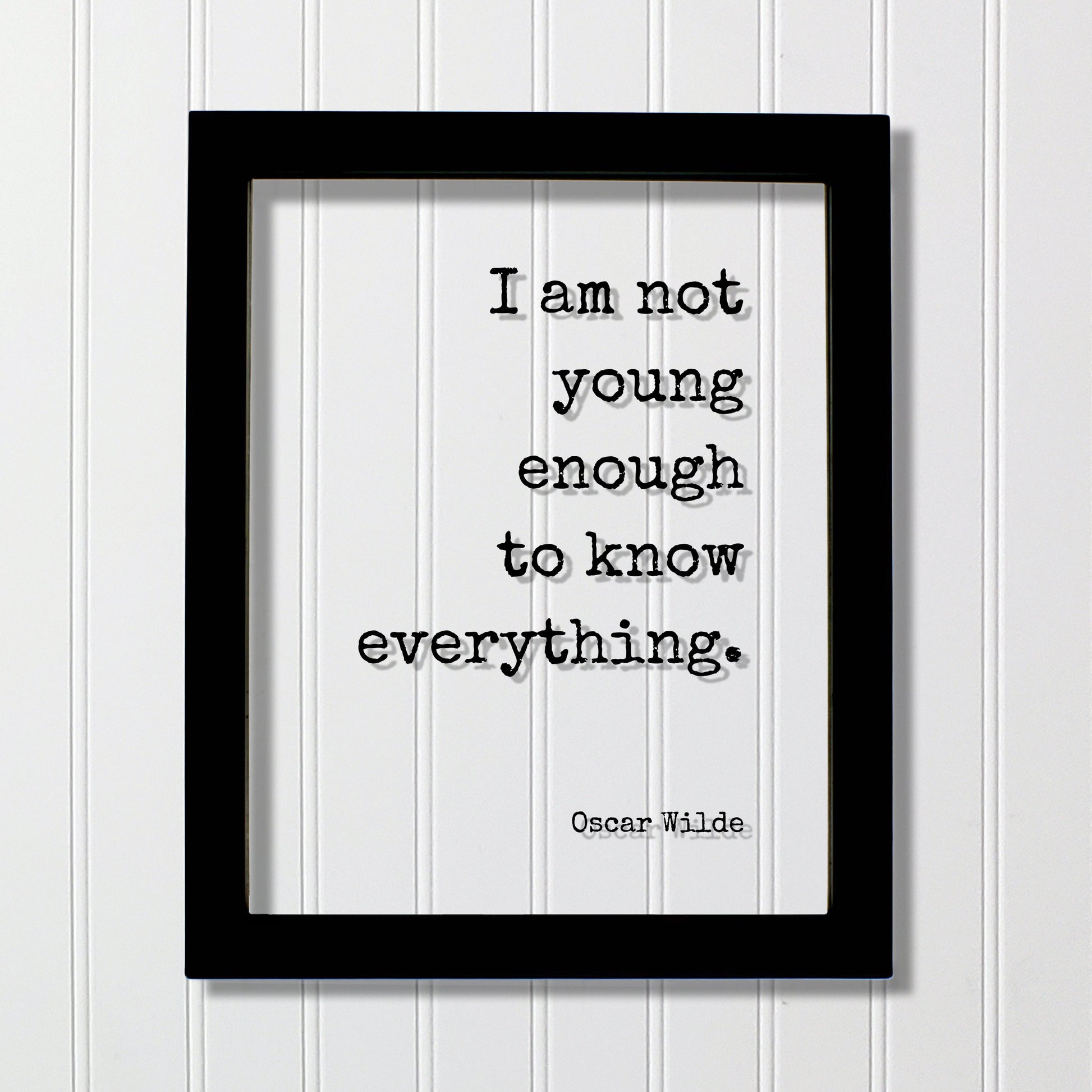 Oscar Wilde - I am not young enough to know everything - Floating Quote - Knowledge Wisdom Wise Mentor Gift Life Motivation Inspiration