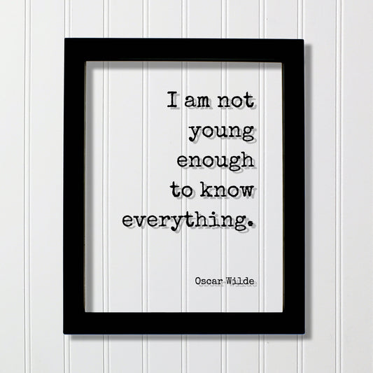 Oscar Wilde - I am not young enough to know everything - Floating Quote - Knowledge Wisdom Wise Mentor Gift Life Motivation Inspiration