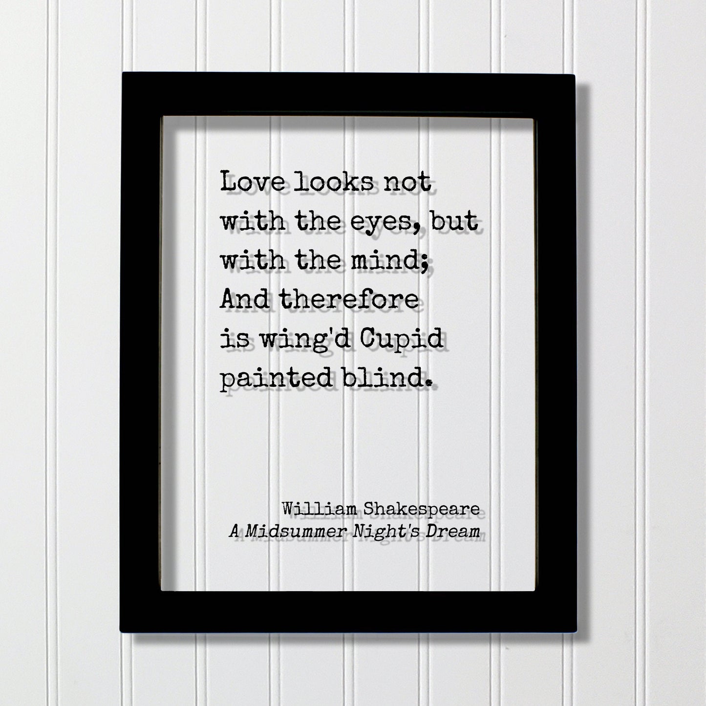 William Shakespeare - A Midsummer Night's Dream - Love looks not with the eyes but with the mind And therefore is wing'd Cupid painted blind