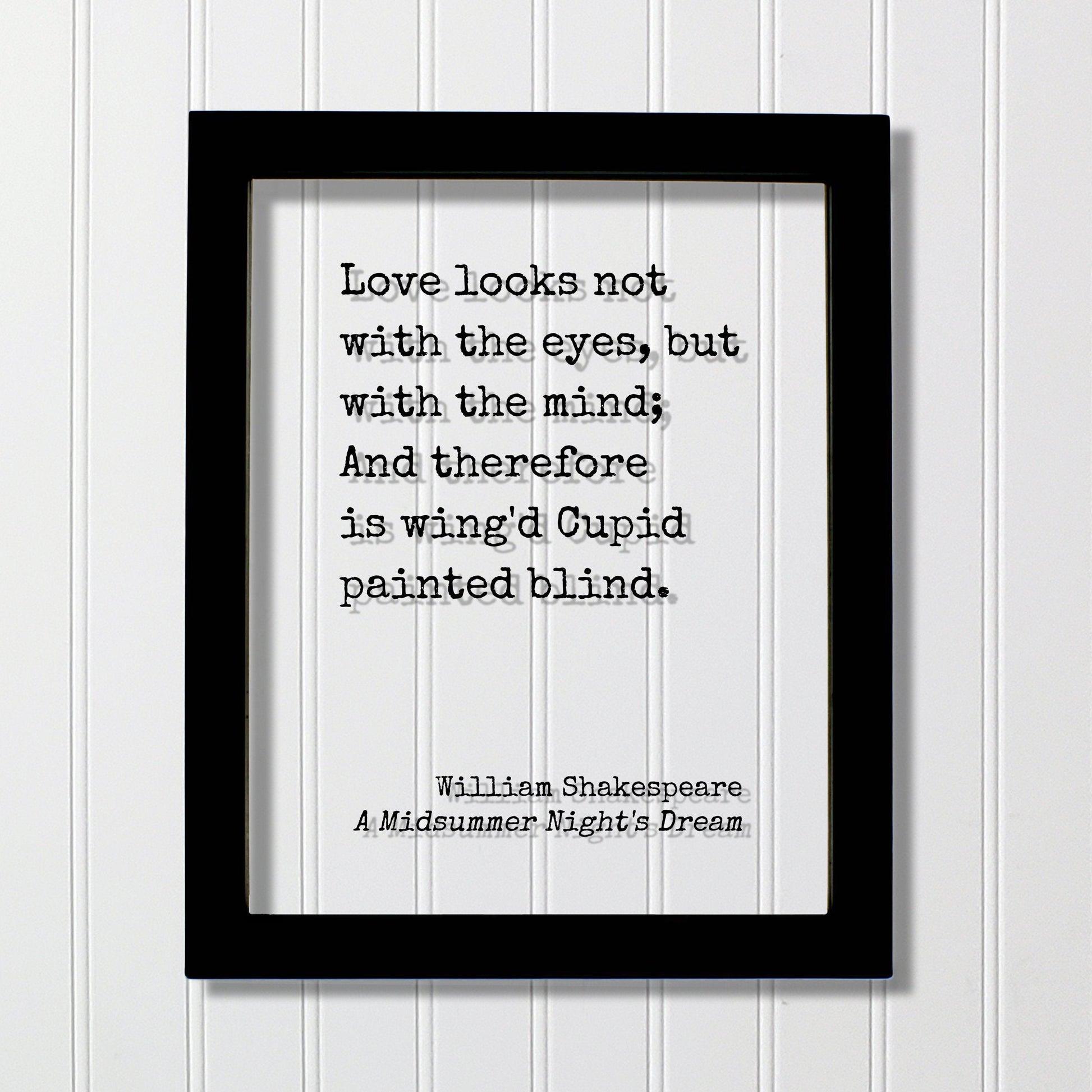 William Shakespeare - A Midsummer Night's Dream - Love looks not with the eyes but with the mind And therefore is wing'd Cupid painted blind