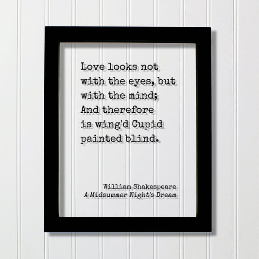 William Shakespeare - A Midsummer Night's Dream - Love looks not with the eyes but with the mind And therefore is wing'd Cupid painted blind