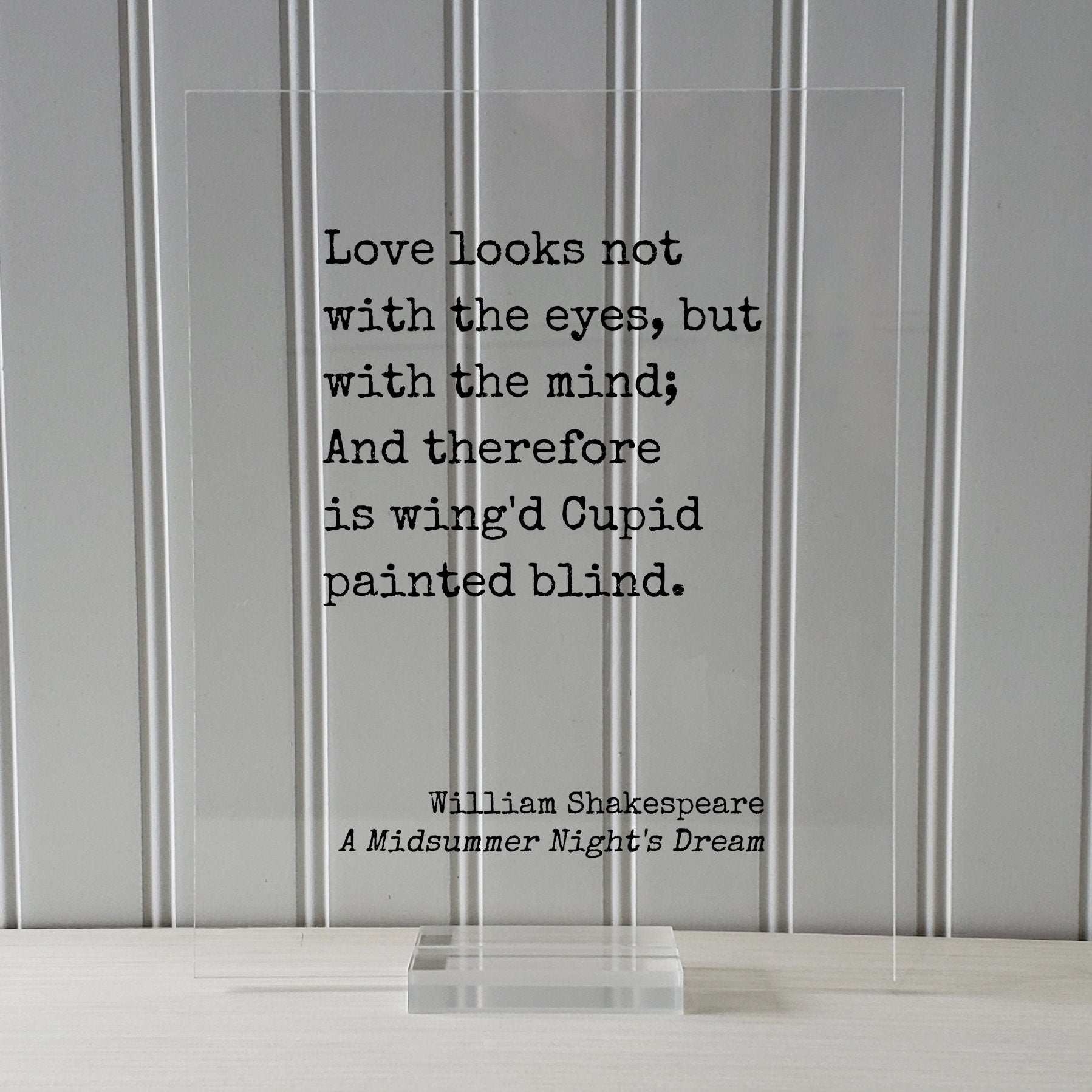 William Shakespeare - A Midsummer Night's Dream - Love looks not with the eyes but with the mind And therefore is wing'd Cupid painted blind