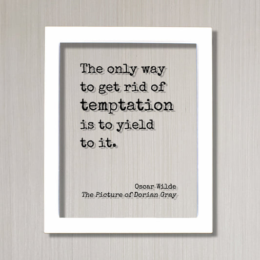Oscar Wilde - The Picture of Dorian Gray - Floating Quote - The only way to get rid of temptation is to yield to it. - Modern Minimalist