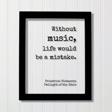 Without music, life would be a mistake -  Friedrich Nietzsche - Twilight of the Idols - Gift for Musician Singer Artist Instrument