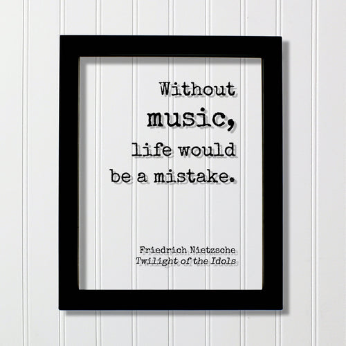 Without music, life would be a mistake -  Friedrich Nietzsche - Twilight of the Idols - Gift for Musician Singer Artist Instrument