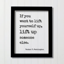 Booker T. Washington - Floating Quote - If you want to lift yourself up lift up someone else - Quote Motivational Support Charity Teacher