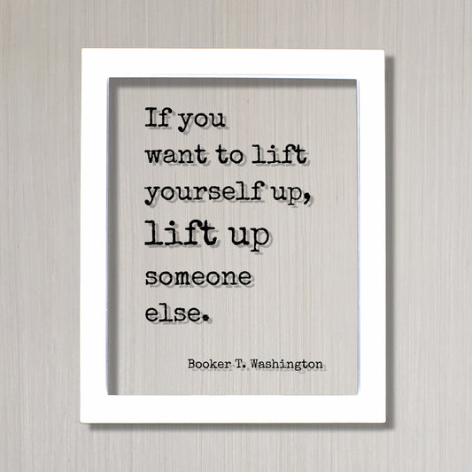 Booker T. Washington - Floating Quote - If you want to lift yourself up lift up someone else - Quote Motivational Support Charity Teacher