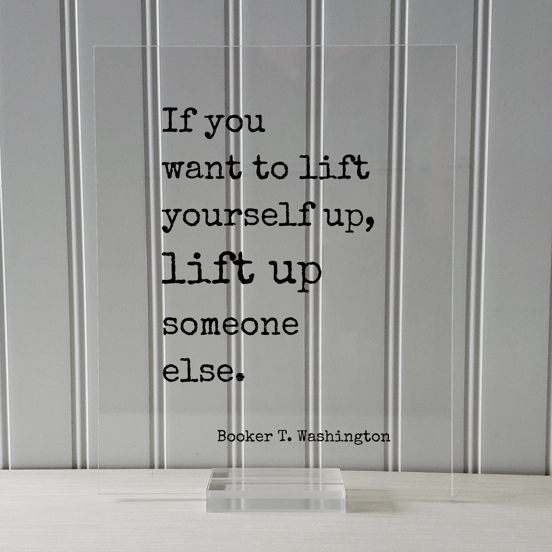 Booker T. Washington - Floating Quote - If you want to lift yourself up lift up someone else - Quote Motivational Support Charity Teacher