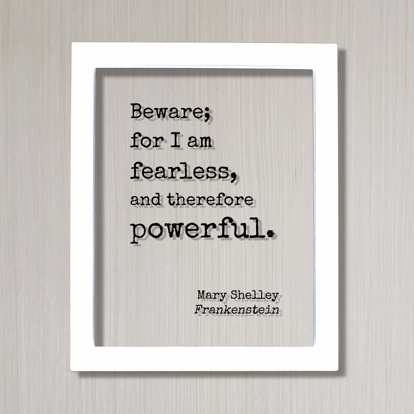 Mary Shelley - Floating Quote - Frankenstein - Beware; for I am fearless, and therefore powerful. - Quote Art Print - Book Quote