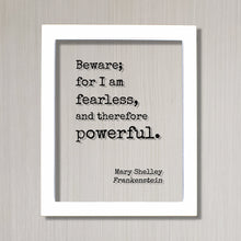 Mary Shelley - Floating Quote - Frankenstein - Beware; for I am fearless, and therefore powerful. - Quote Art Print - Book Quote