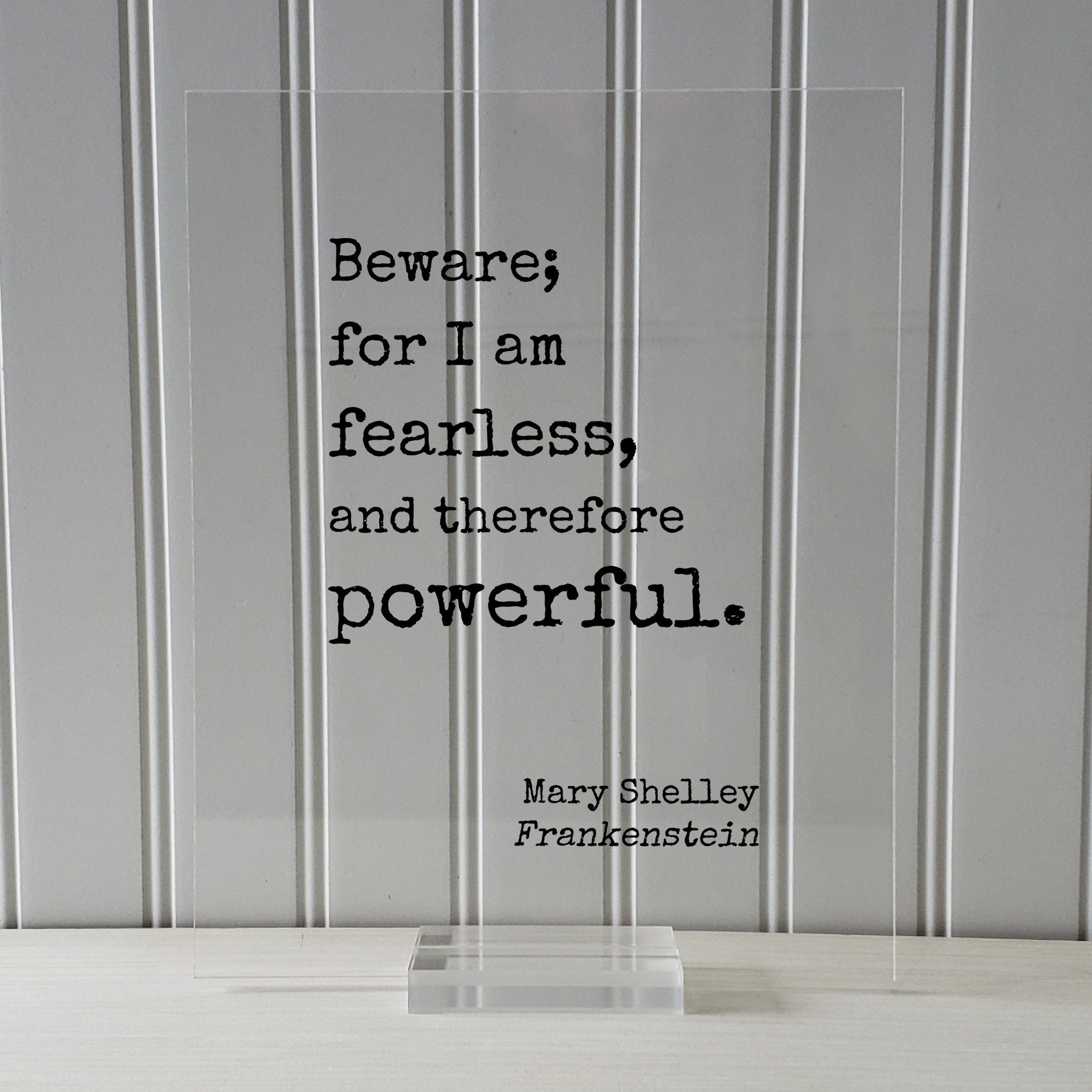 Mary Shelley - Floating Quote - Frankenstein - Beware; for I am fearless, and therefore powerful. - Quote Art Print - Book Quote