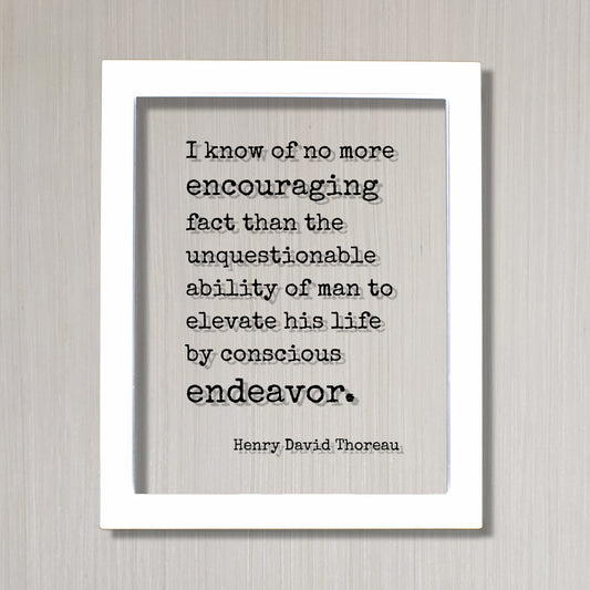Henry David Thoreau - Quote - no more encouraging fact than the unquestionable ability of man to elevate his life by conscious endeavor