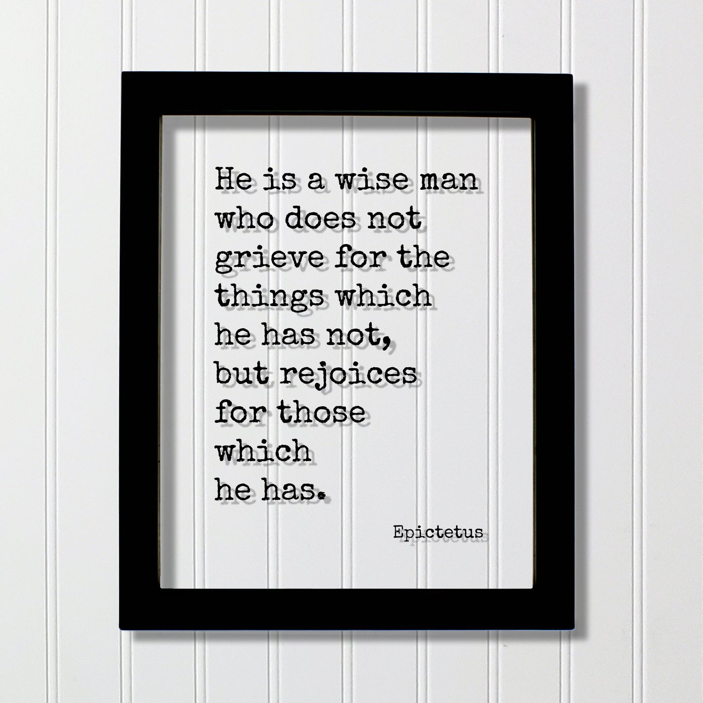 Epictetus - Floating Quote - He is a wise man who does not grieve for the things which he has not, but rejoices for those which he has